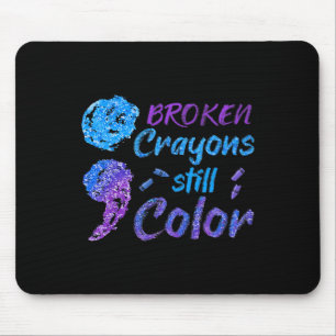 Broken Crayons Still Color Suicide Awareness Month Mouse Pad