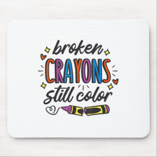 Broken Crayons Still Color Suicide Prevention Awar Mouse Pad