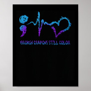 Broken Crayons Still Color Suicide Prevention Awar Poster
