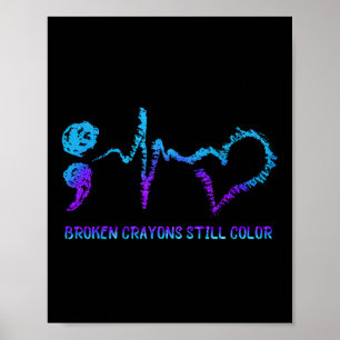 Broken Crayons Still Color Suicide Prevention Awar Poster