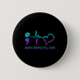 Broken Crayons Still Color Suicide Prevention Ment Button