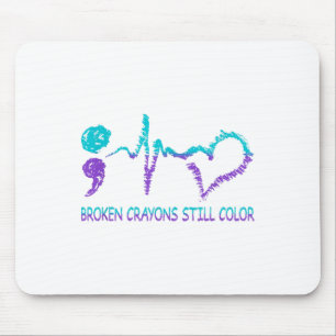 Broken Crayons Still Color Suicide Prevention Ment Mouse Pad
