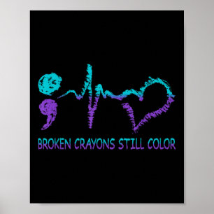 Broken Crayons Still Color Suicide Prevention Ment Poster