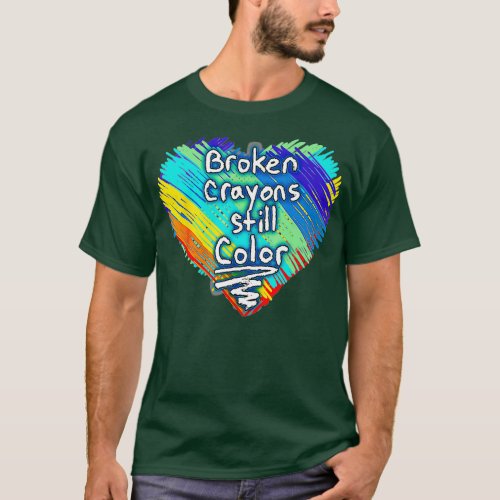 Broken Crayons Still Color Supporter Mental Health T_Shirt