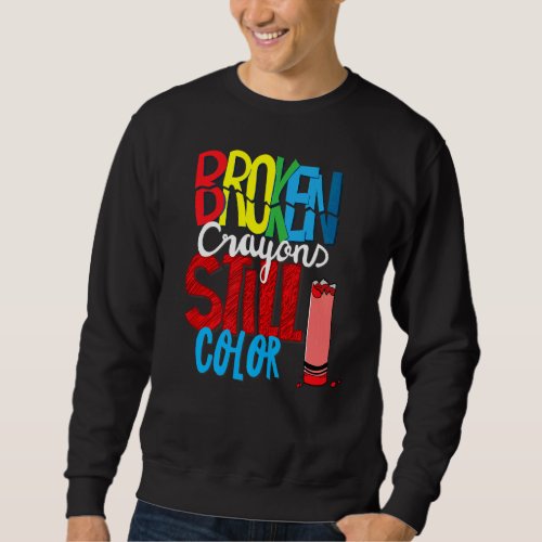 Broken Crayons Still Color Sweatshirt