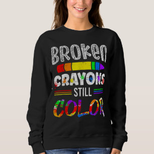 Broken Crayons Still Color Sweatshirt