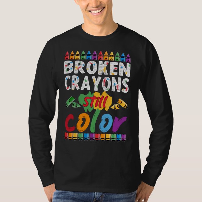 broken crayons still color T-Shirt (Front)