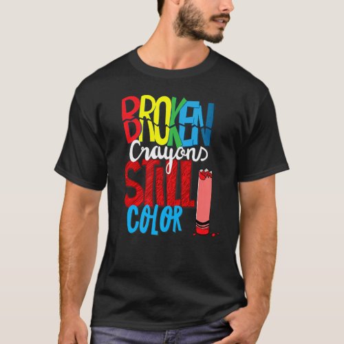 Broken Crayons Still Color T_Shirt