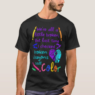 Broken Crayons Still Color Tee Suicide Prevention