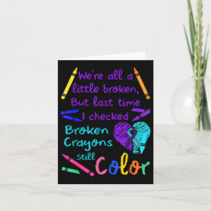 Broken Crayons Still Color Tee Suicide Prevention Card