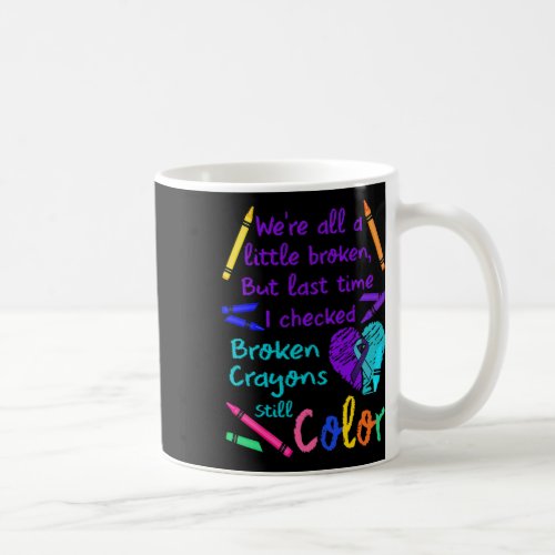 Broken Crayons Still Color Tee Suicide Prevention  Coffee Mug