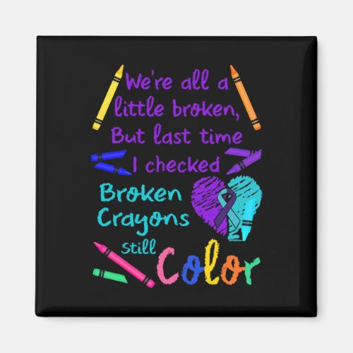 Broken Crayons Still Color Tee Suicide Prevention  Magnet