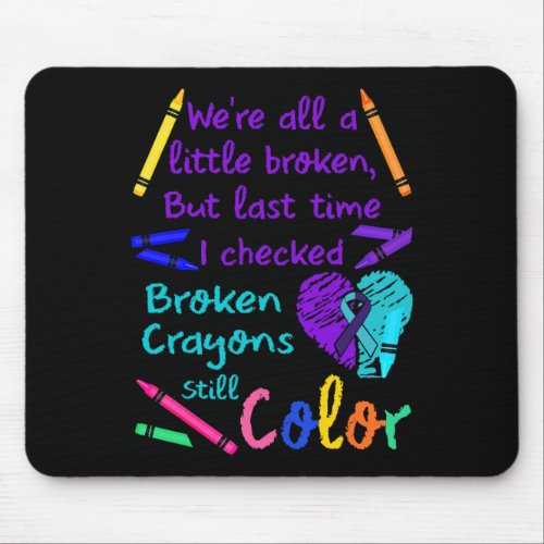 Broken Crayons Still Color Tee Suicide Prevention  Mouse Pad