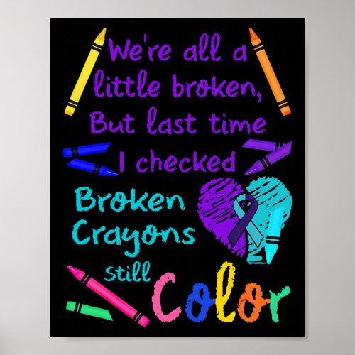 Broken Crayons Still Color Tee Suicide Prevention  Poster