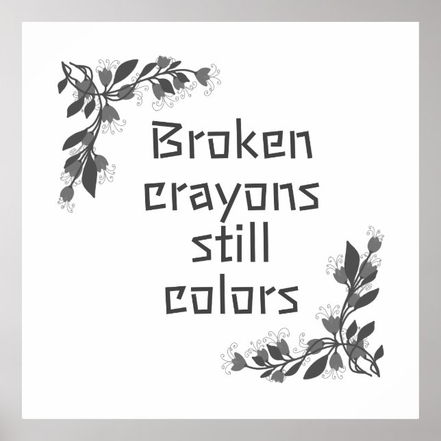 Broken crayons still colors poster (Front)