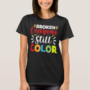 Broken Crayons Still Colour 100th Day of School T-Shirt