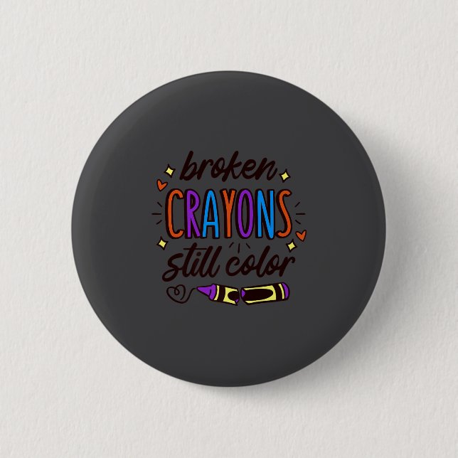 Broken Crayons Still Colour Mental Health Awarenes Button (Front)