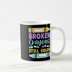 Broken Crayons Still Have Color Mental Health Awar Coffee Mug