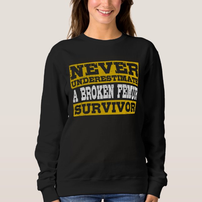 Broken Femur Survivor Thigh Bone Fracture Sweatshirt (Front)