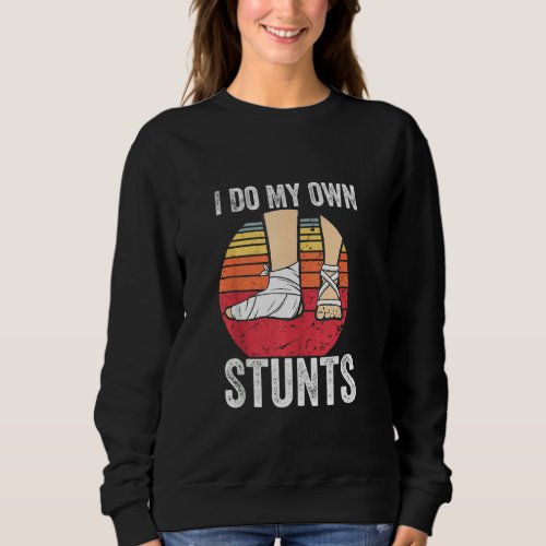 Broken Foot Kids Gift Do all My Stunts Gift Funny  Sweatshirt