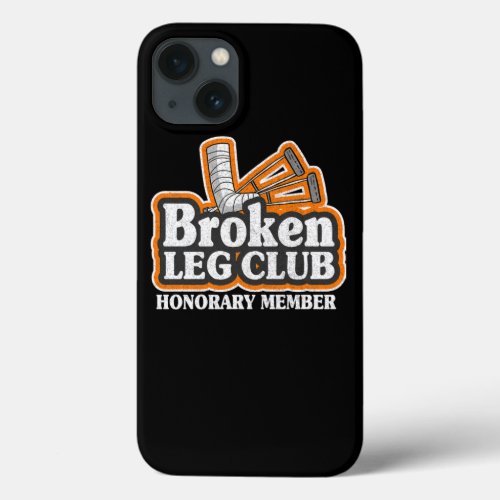 Broken Leg Club Honorary Member Surgery Get Well iPhone 13 Case