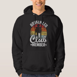 Broken Leg Club Member Get Well Injury Broken Leg  Hoodie