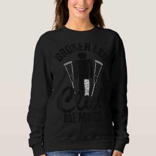 Broken Leg Club Member Get Well Injury Broken Leg Sweatshirt