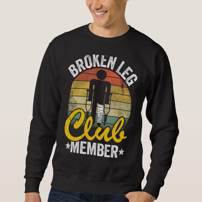 Broken Leg Club Member Get Well Injury Broken Leg  Sweatshirt (Front)