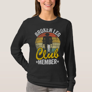 Broken Leg Club Member Get Well Injury Broken Leg  T-Shirt