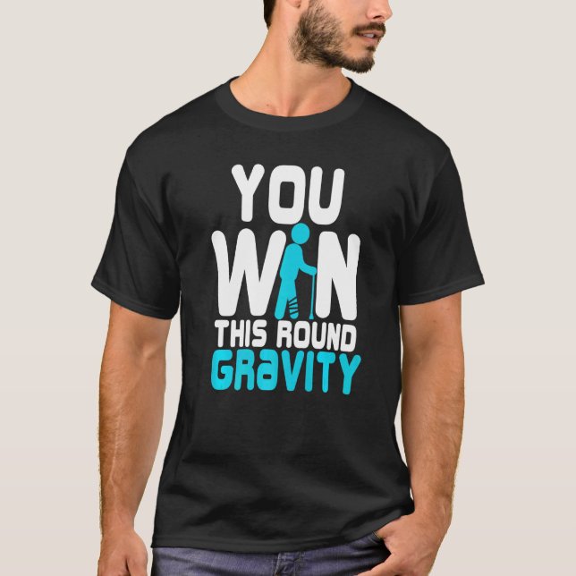 Broken Leg  For Kids Men You Win This Round Gravit T-Shirt (Front)