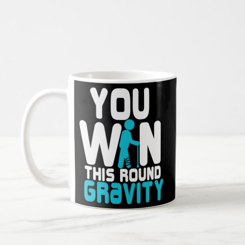 Broken Leg For You Win This Round Gravity Coffee Mug