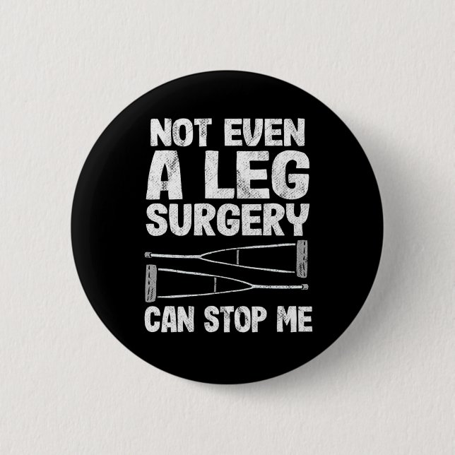 Broken Leg Not Even A Ley Surgery Can Stop Me Reco Button (Front)