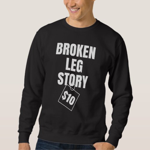 Broken Leg Story 10 Sweatshirt