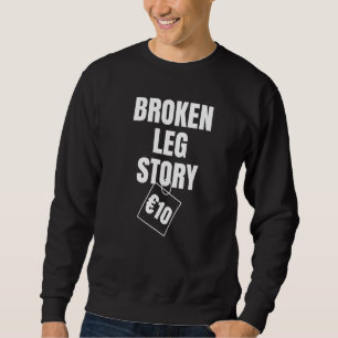 Broken Leg Story 10€ Sweatshirt