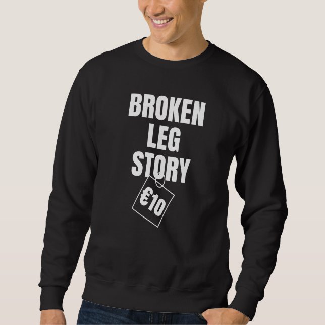 Broken Leg Story 10€ Sweatshirt (Front)