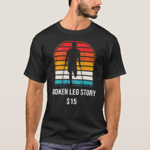 Broken Leg Story 15 BACKPRINT Broken Bone T-Shirt