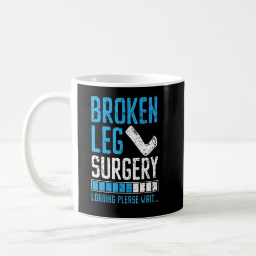 Broken Leg Surgery Loading Injury Recovery Rehab  Coffee Mug