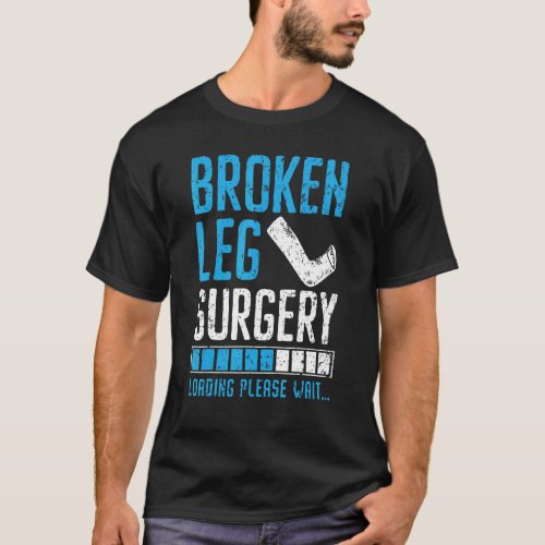 Broken Leg Surgery Loading Injury Recovery Rehab T_Shirt