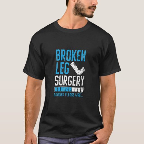 Broken Leg Surgery Loading Injury Recovery Rehab  T_Shirt