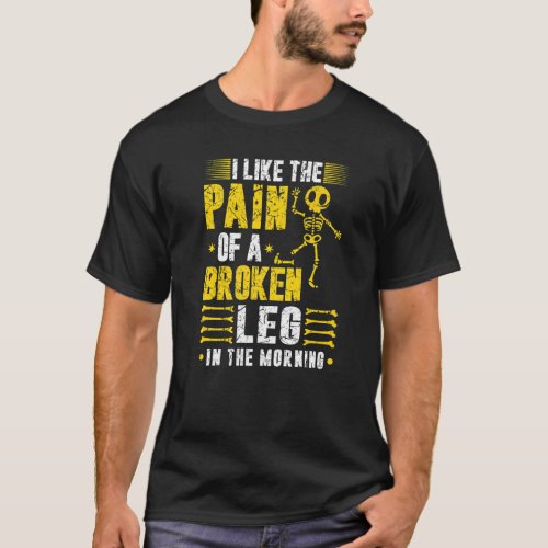 Broken Leg Surgery Pain Joke Knee Injury Skeleton T_Shirt