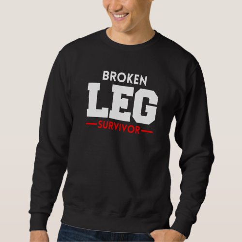 Broken Leg Survivor  1 Sweatshirt