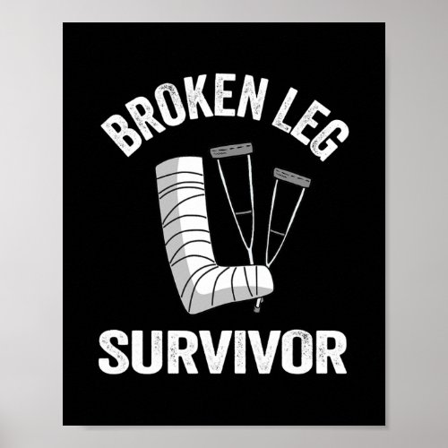 Broken Leg Survivor Get Well Injury Broken Leg Poster