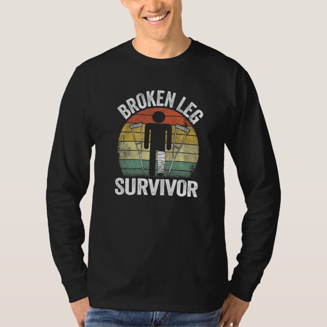 Broken Leg Survivor Get Well Injury Broken Leg Sur T-Shirt (Front)