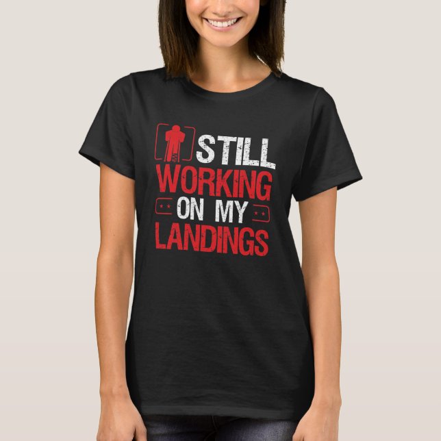 Broken Leg Survivor Humor on my Landings Funny T-Shirt (Front)