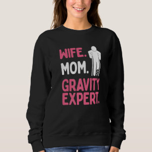 Broken Leg Survivor Wife Mom Gravity Expert Broken Sweatshirt