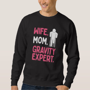 Broken Leg Survivor Wife Mom Gravity Expert Broken Sweatshirt