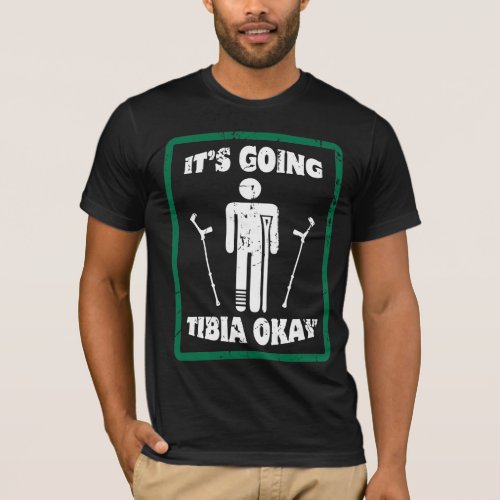 Broken Leg Tibia Okay Get Well Soon Gift T_Shirt