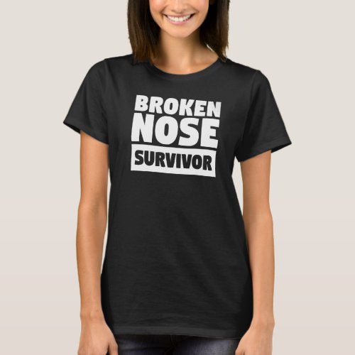 Broken Nose Survivor Broken Bone Injury Recovery   T_Shirt
