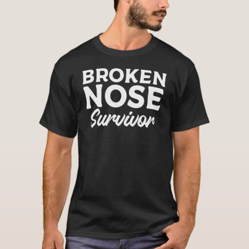 Broken Nose Survivor Broken Bone Injury Recovery T_Shirt