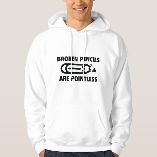 Broken Pencils Are Pointless Hoodie (Front)